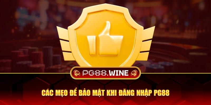 Các mẹo để bảo mật khi đăng nhập PG88